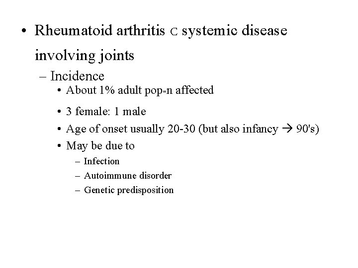  • Rheumatoid arthritis C systemic disease involving joints – Incidence • About 1%