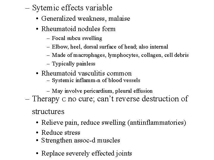 – Sytemic effects variable • Generalized weakness, malaise • Rheumatoid nodules form – –