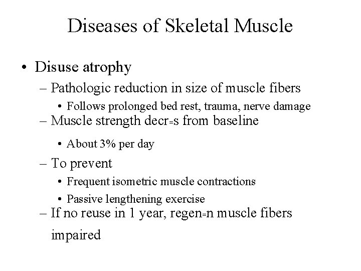 Diseases of Skeletal Muscle • Disuse atrophy – Pathologic reduction in size of muscle