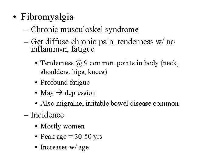  • Fibromyalgia – Chronic musculoskel syndrome – Get diffuse chronic pain, tenderness w/