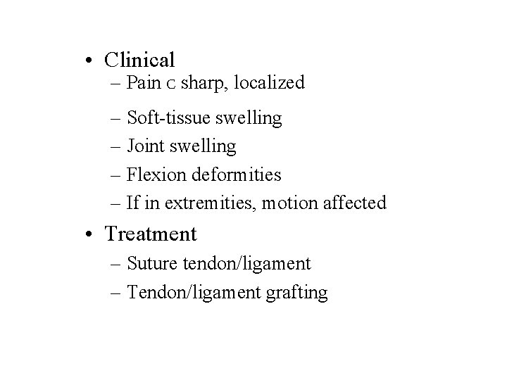  • Clinical – Pain C sharp, localized – Soft-tissue swelling – Joint swelling