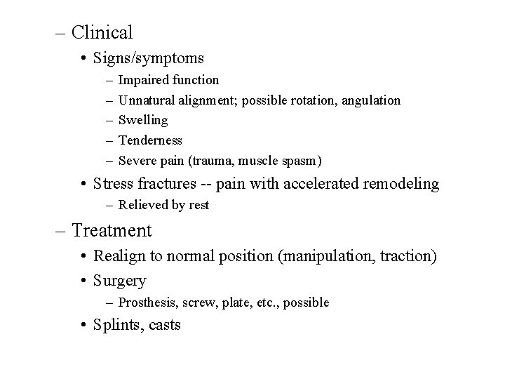 – Clinical • Signs/symptoms – – – Impaired function Unnatural alignment; possible rotation, angulation