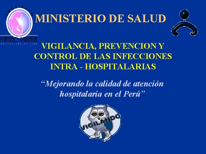 MINISTERIO DE SALUD VIGILANCIA, PREVENCION Y CONTROL DE LAS INFECCIONES INTRA - HOSPITALARIAS “Mejorando