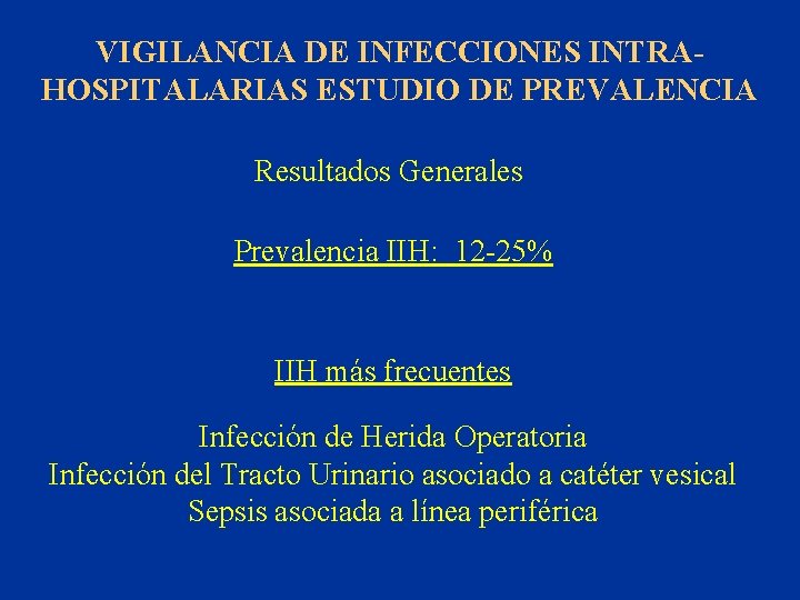 VIGILANCIA DE INFECCIONES INTRAHOSPITALARIAS ESTUDIO DE PREVALENCIA Resultados Generales Prevalencia IIH: 12 -25% IIH
