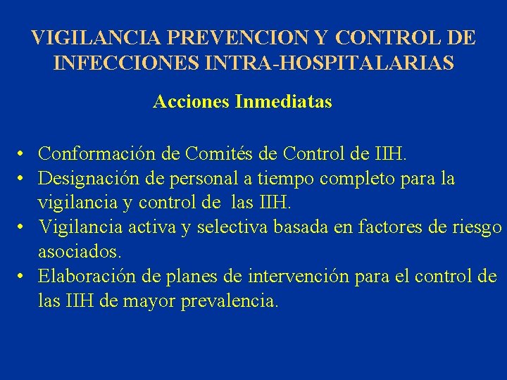 VIGILANCIA PREVENCION Y CONTROL DE INFECCIONES INTRA-HOSPITALARIAS Acciones Inmediatas • Conformación de Comités de