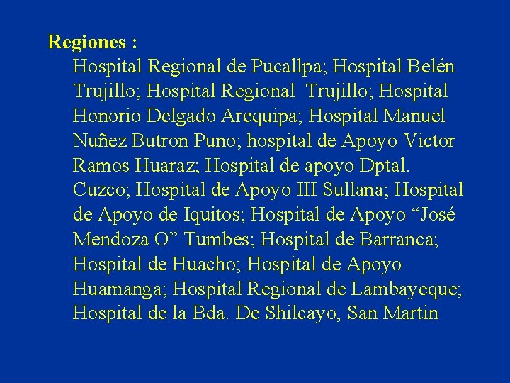 Regiones : Hospital Regional de Pucallpa; Hospital Belén Trujillo; Hospital Regional Trujillo; Hospital Honorio