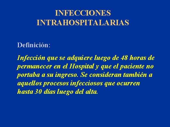 INFECCIONES INTRAHOSPITALARIAS Definición: Infección que se adquiere luego de 48 horas de permanecer en