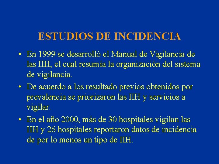 ESTUDIOS DE INCIDENCIA • En 1999 se desarrolló el Manual de Vigilancia de las