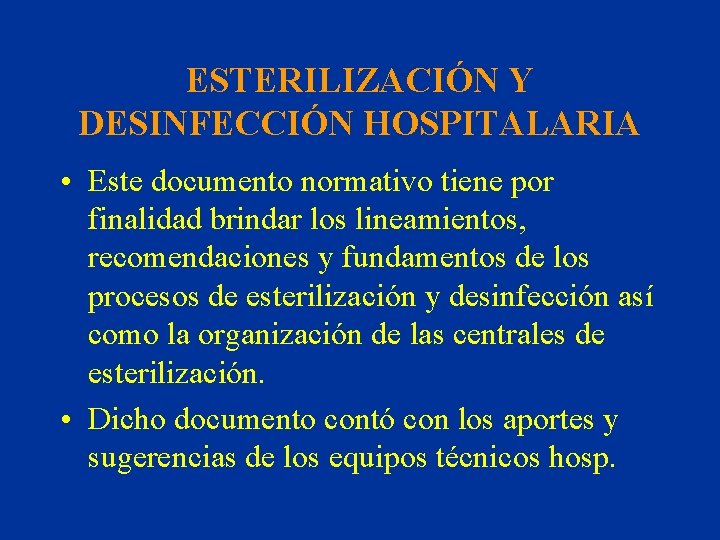 ESTERILIZACIÓN Y DESINFECCIÓN HOSPITALARIA • Este documento normativo tiene por finalidad brindar los lineamientos,