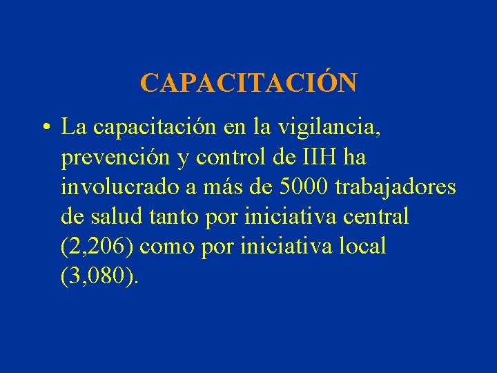 CAPACITACIÓN • La capacitación en la vigilancia, prevención y control de IIH ha involucrado