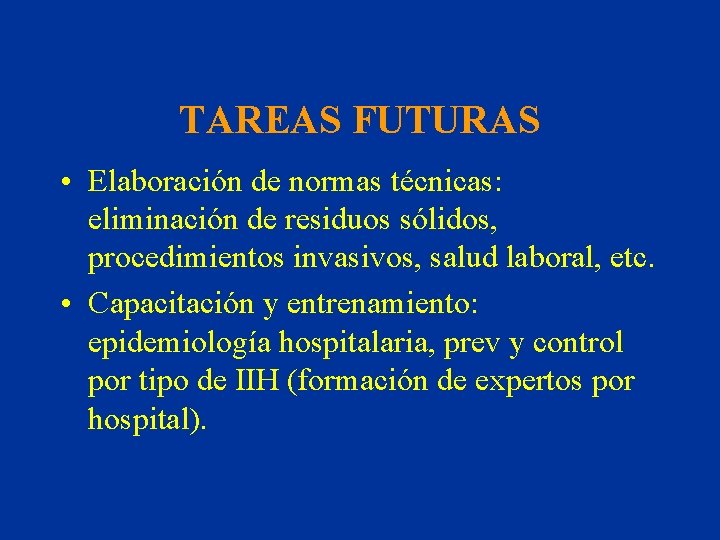 TAREAS FUTURAS • Elaboración de normas técnicas: eliminación de residuos sólidos, procedimientos invasivos, salud