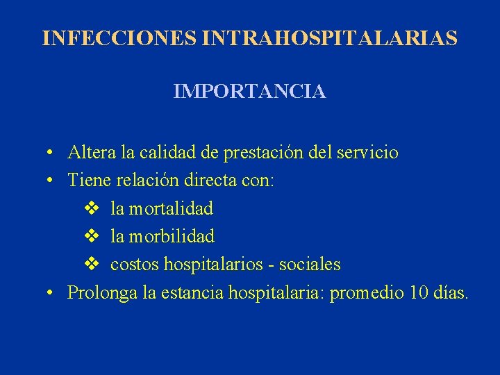 INFECCIONES INTRAHOSPITALARIAS IMPORTANCIA • Altera la calidad de prestación del servicio • Tiene relación