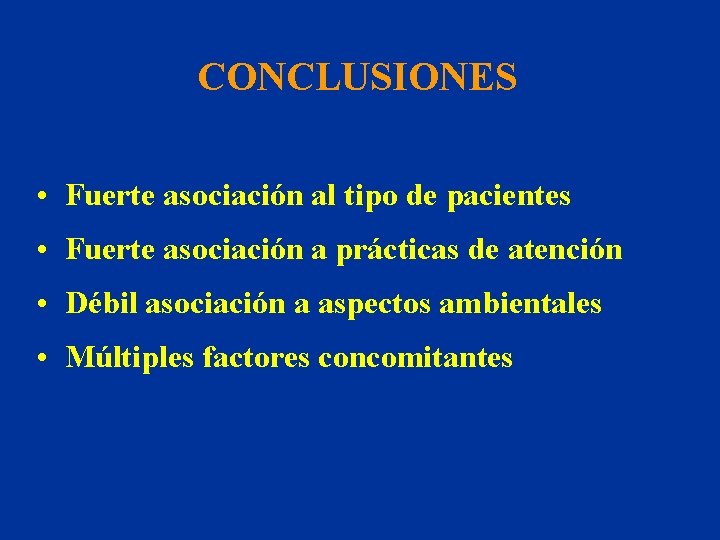 CONCLUSIONES • Fuerte asociación al tipo de pacientes • Fuerte asociación a prácticas de