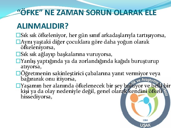 “ÖFKE” NE ZAMAN SORUN OLARAK ELE ALINMALIDIR? �Sık sık öfkeleniyor, her gün sınıf arkadaşlarıyla