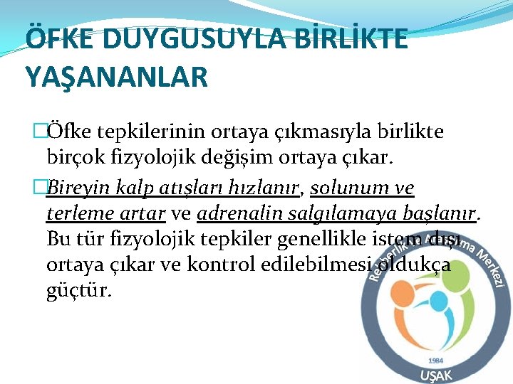 ÖFKE DUYGUSUYLA BİRLİKTE YAŞANANLAR �Öfke tepkilerinin ortaya çıkmasıyla birlikte birçok fizyolojik değişim ortaya çıkar.