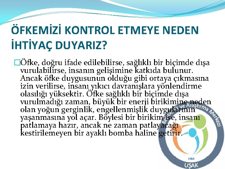 ÖFKEMİZİ KONTROL ETMEYE NEDEN İHTİYAÇ DUYARIZ? �Öfke, doğru ifade edilebilirse, sağlıklı bir biçimde dışa