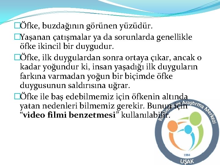 �Öfke, buzdağının görünen yüzüdür. �Yaşanan çatışmalar ya da sorunlarda genellikle öfke ikincil bir duygudur.