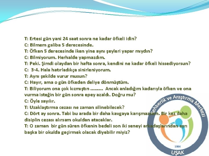 T: Ertesi gün yani 24 saat sonra ne kadar öfkeli idin? C: Bilmem galiba