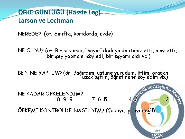 ÖFKE GÜNLÜĞÜ (Hassle Log) Larson ve Lochman NEREDE? (ör. Sınıfta, koridorda, evde) NE OLDU?