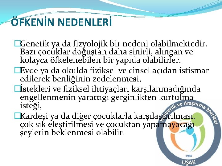 ÖFKENİN NEDENLERİ �Genetik ya da fizyolojik bir nedeni olabilmektedir. Bazı çocuklar doğuştan daha sinirli,