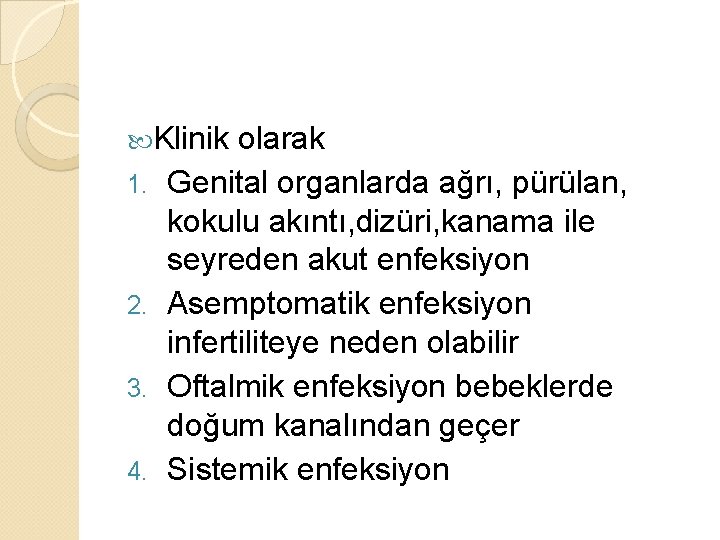  Klinik 1. 2. 3. 4. olarak Genital organlarda ağrı, pürülan, kokulu akıntı, dizüri,