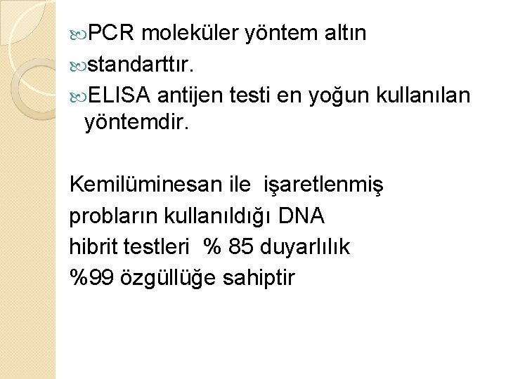  PCR moleküler yöntem altın standarttır. ELISA antijen testi en yoğun kullanılan yöntemdir. Kemilüminesan