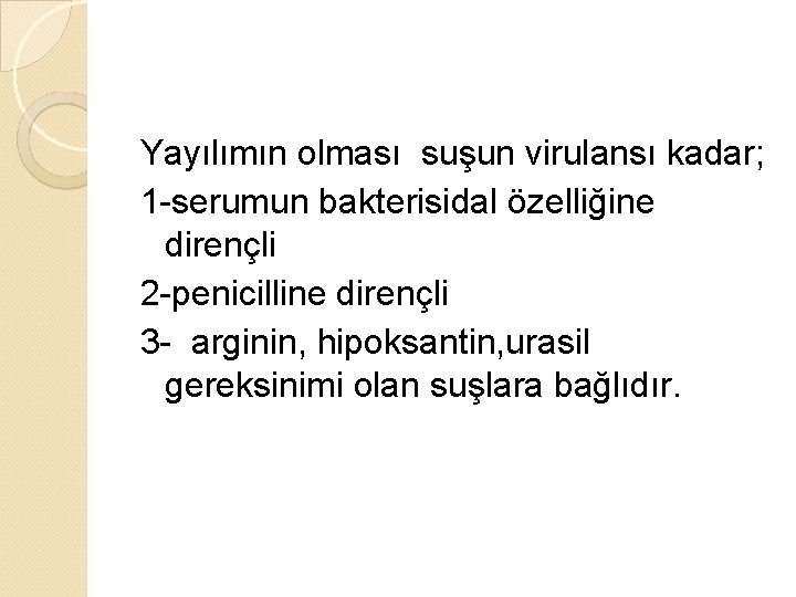 Yayılımın olması suşun virulansı kadar; 1 -serumun bakterisidal özelliğine dirençli 2 -penicilline dirençli 3
