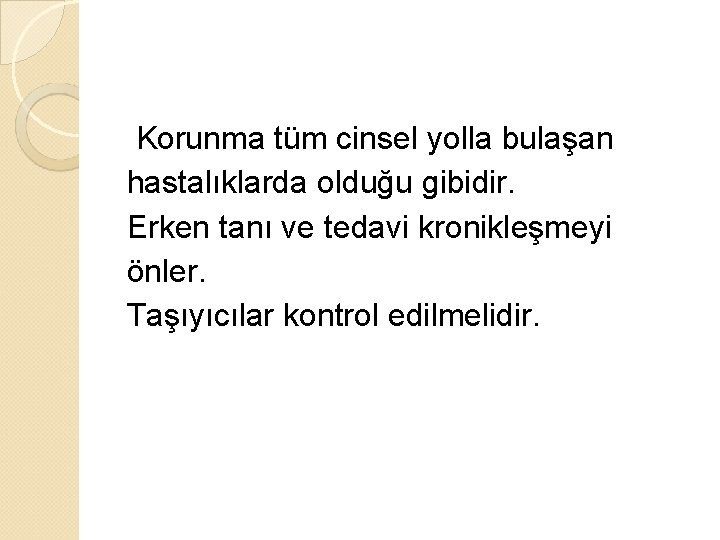 Korunma tüm cinsel yolla bulaşan hastalıklarda olduğu gibidir. Erken tanı ve tedavi kronikleşmeyi önler.