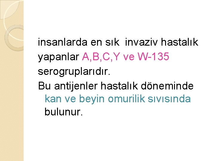 insanlarda en sık invaziv hastalık yapanlar A, B, C, Y ve W-135 serogruplarıdır. Bu