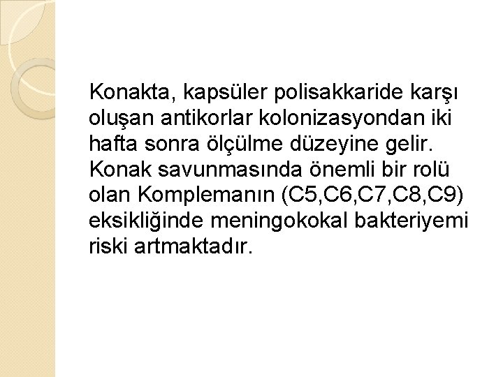 Konakta, kapsüler polisakkaride karşı oluşan antikorlar kolonizasyondan iki hafta sonra ölçülme düzeyine gelir. Konak
