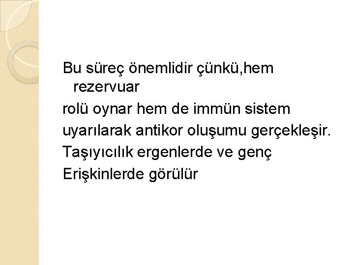Bu süreç önemlidir çünkü, hem rezervuar rolü oynar hem de immün sistem uyarılarak antikor