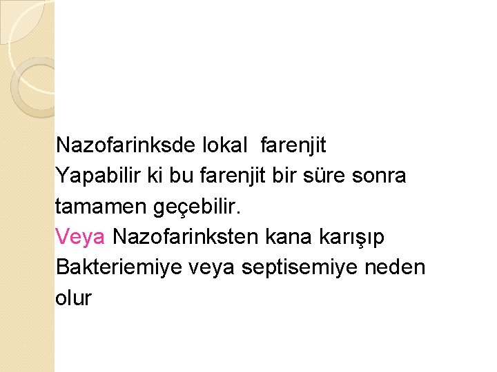 Nazofarinksde lokal farenjit Yapabilir ki bu farenjit bir süre sonra tamamen geçebilir. Veya Nazofarinksten