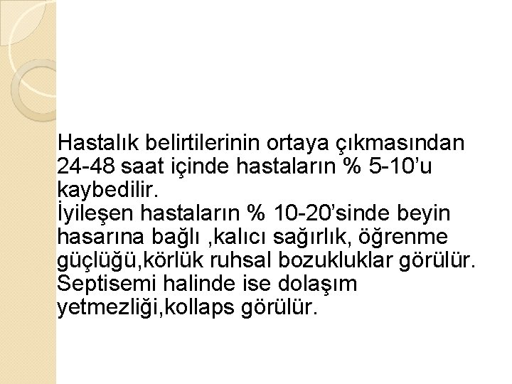 Hastalık belirtilerinin ortaya çıkmasından 24 -48 saat içinde hastaların % 5 -10’u kaybedilir. İyileşen