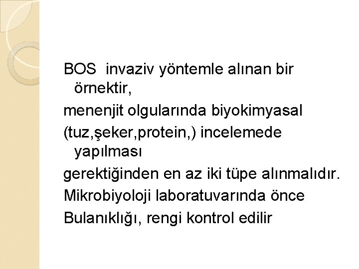 BOS invaziv yöntemle alınan bir örnektir, menenjit olgularında biyokimyasal (tuz, şeker, protein, ) incelemede