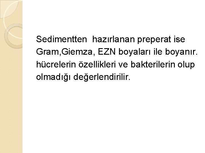 Sedimentten hazırlanan preperat ise Gram, Giemza, EZN boyaları ile boyanır. hücrelerin özellikleri ve bakterilerin
