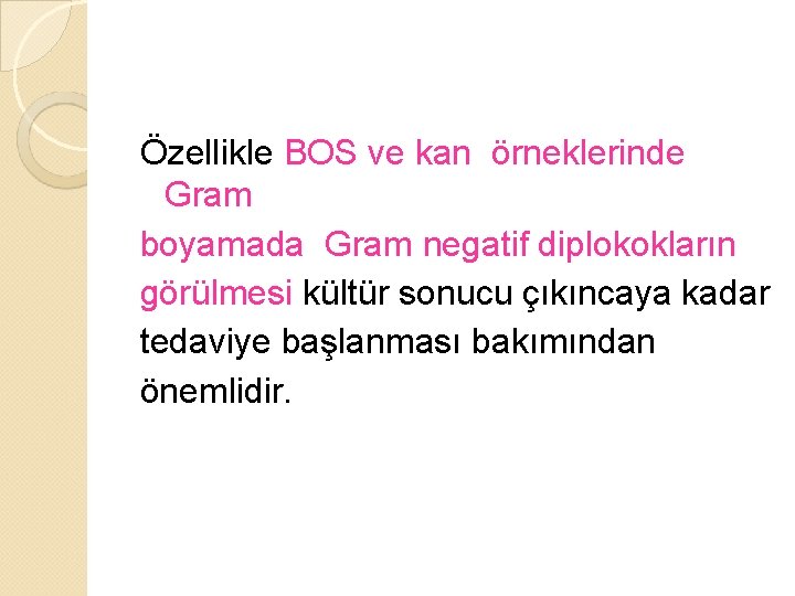 Özellikle BOS ve kan örneklerinde Gram boyamada Gram negatif diplokokların görülmesi kültür sonucu çıkıncaya