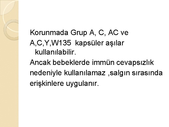 Korunmada Grup A, C, AC ve A, C, Y, W 135 kapsüler aşılar kullanılabilir.