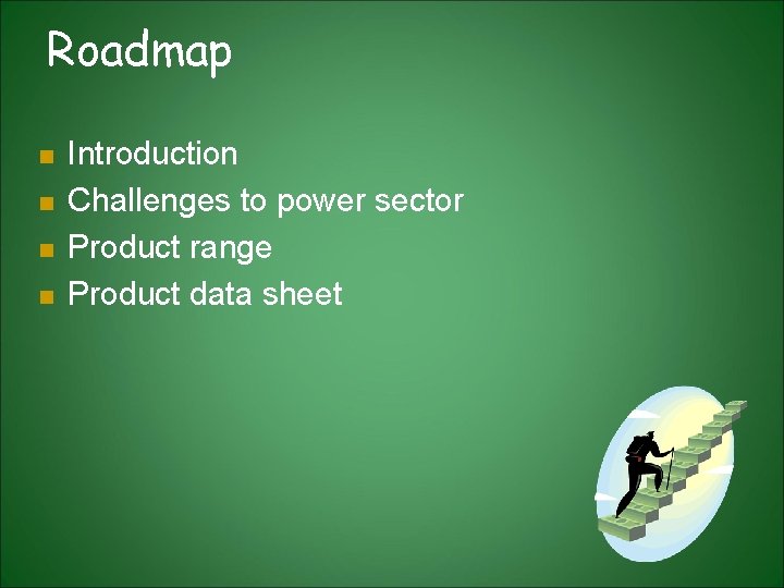Roadmap n n Introduction Challenges to power sector Product range Product data sheet Roadmap n n Introduction Challenges to power sector Product range Product data sheet