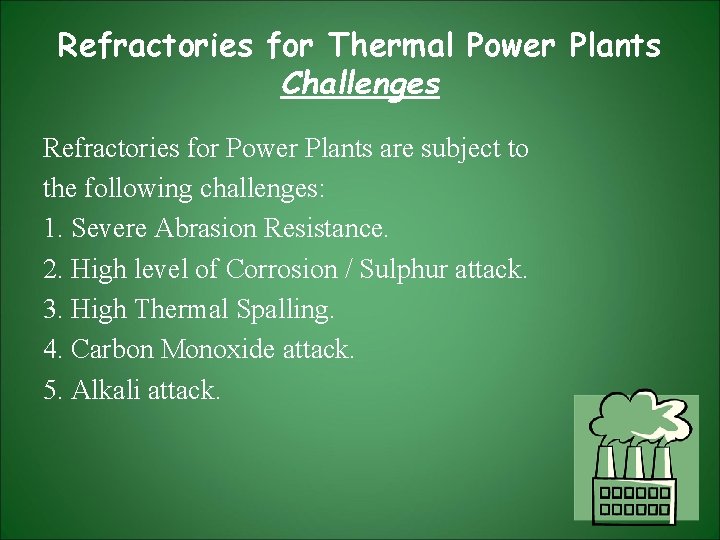Refractories for Thermal Power Plants Challenges Refractories for Power Plants are subject to the Refractories for Thermal Power Plants Challenges Refractories for Power Plants are subject to the