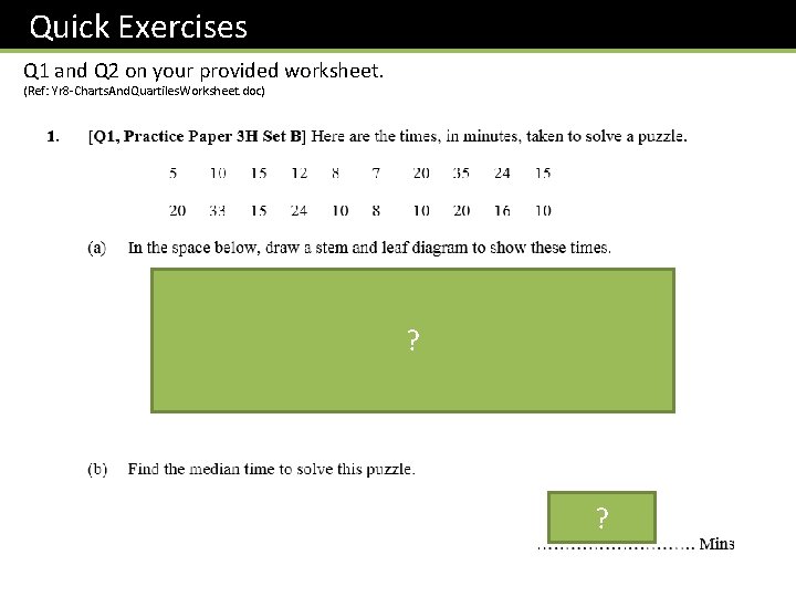 Quick Exercises Q 1 and Q 2 on your provided worksheet. (Ref: Yr 8