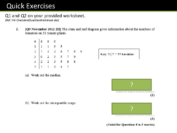 Quick Exercises Q 1 and Q 2 on your provided worksheet. (Ref: Yr 8