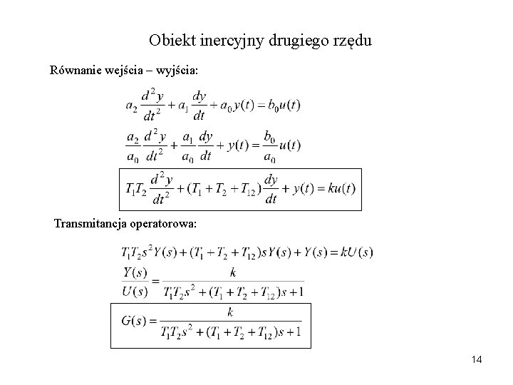 Obiekt inercyjny drugiego rzędu Równanie wejścia – wyjścia: Transmitancja operatorowa: 14 
