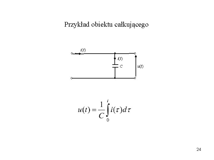 Przykład obiektu całkującego i(t) C u(t) 24 