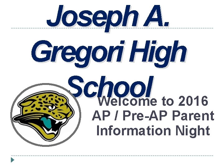 Joseph A. Gregori High School Welcome to 2016 AP / Pre-AP Parent Information Night