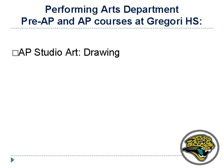 Performing Arts Department Pre-AP and AP courses at Gregori HS: �AP Studio Art: Drawing
