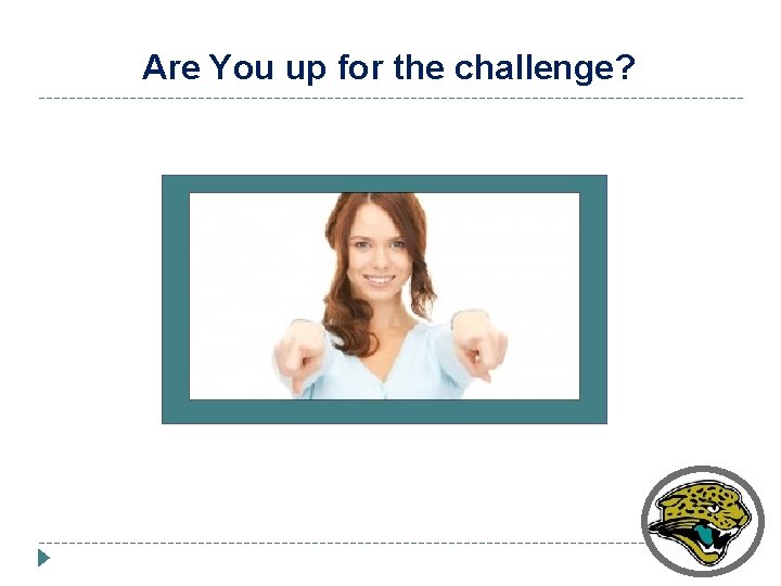 Are You up for the challenge? 