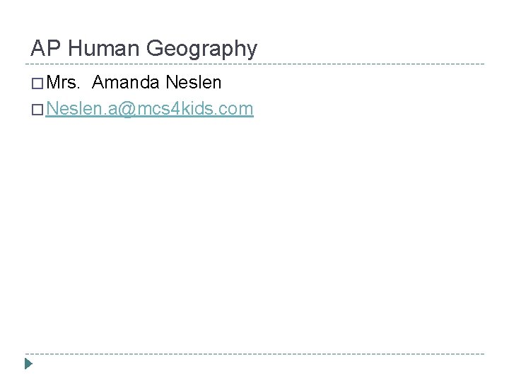 AP Human Geography � Mrs. Amanda Neslen � Neslen. a@mcs 4 kids. com 