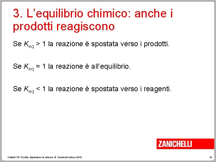 3. L’equilibrio chimico: anche i prodotti reagiscono Se Keq > 1 la reazione è