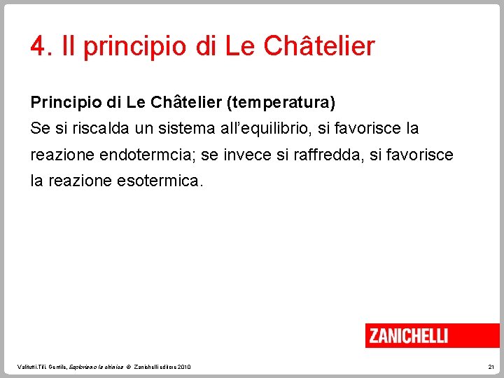 4. Il principio di Le Châtelier Principio di Le Châtelier (temperatura) Se si riscalda