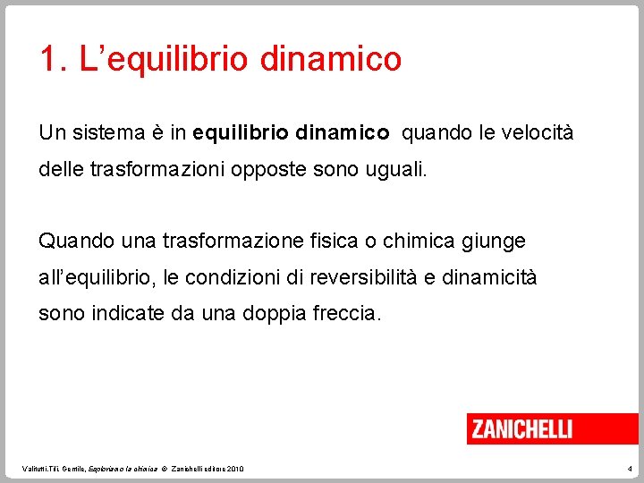 1. L’equilibrio dinamico Un sistema è in equilibrio dinamico quando le velocità delle trasformazioni